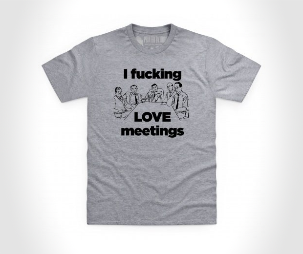 I fucking love meetings T Shirt