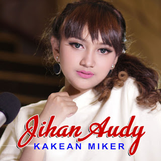 MP3 download Jihan Audy - Kakean Miker - Single iTunes plus aac m4a mp3