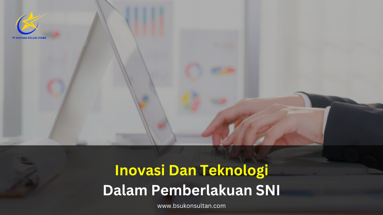 Inovasi dan Teknologi dalam Pemberlakuan SNI