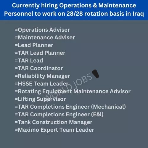 Hiring Operations & Maintenance Personnel to work on 28/28 rotation basis in Iraq