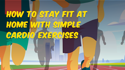How to Stay Fit at Home with Simple Cardio Exercises