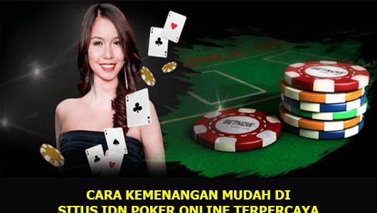 CARA KEMENANGAN MUDAH DI SITUS IDN POKER ONLINE TERPERCAYA