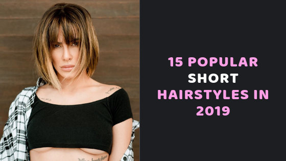 15 Popular Short Hairstyles in 2019