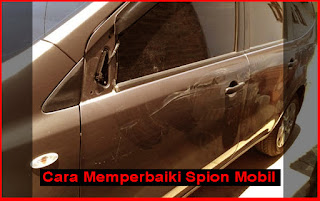 Cara Memperbaiki Spion Mobil Yang Patah