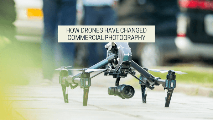 How Drones Have Changed Commercial Photography