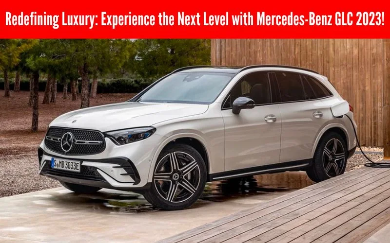 Redefining Luxury: Experience the Next Level with Mercedes-Benz GLC 2023! - Web News Orbit