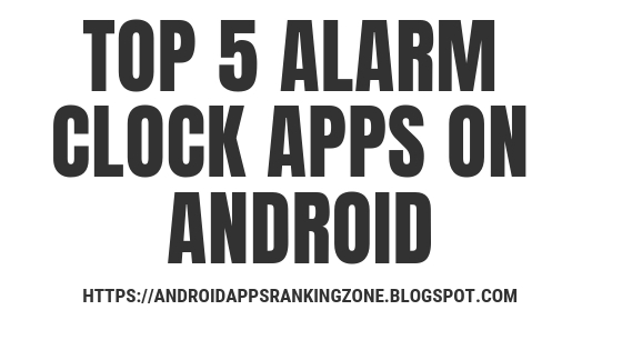 TOP 5 ALARM CLOCKS APPS FOR ANDROID