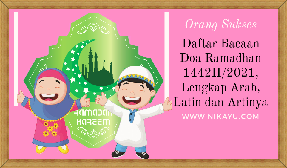 Daftar Bacaan  Doa Ramadhan 2021 Lengkap, Arab, Latin Beserta Artinya