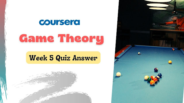 Game Theory Week 5 Quiz Answers
