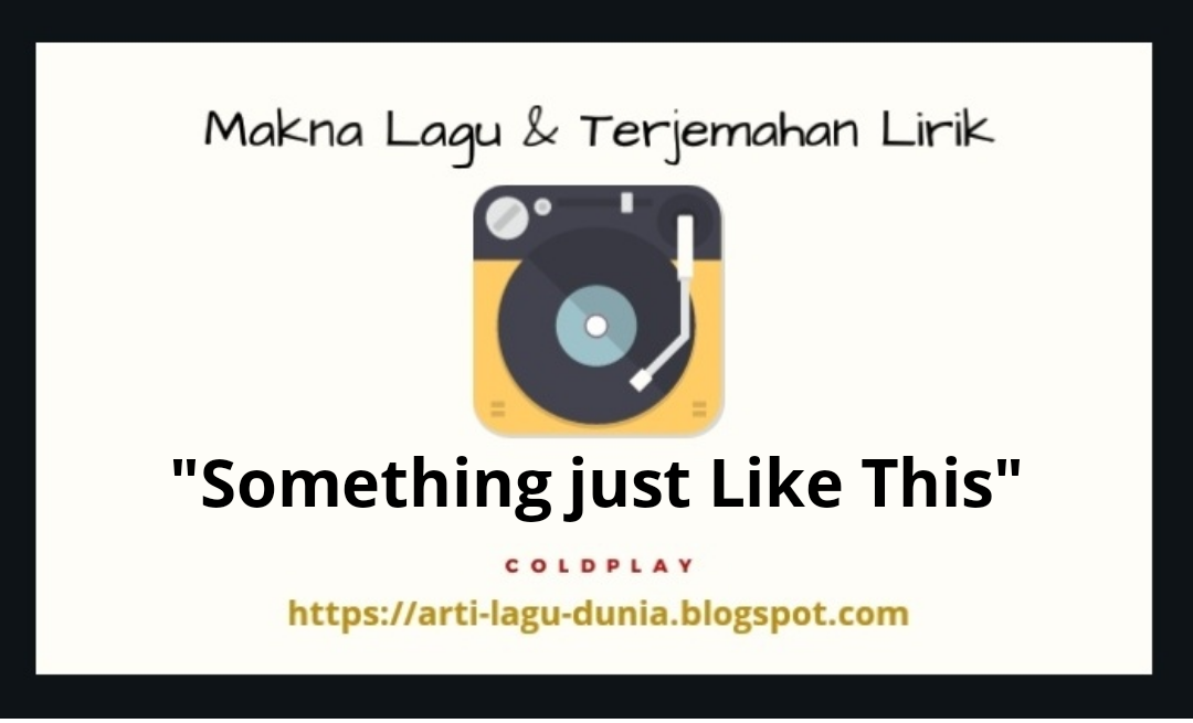 Makna Lagu Something Just Like This Coldplay Dan