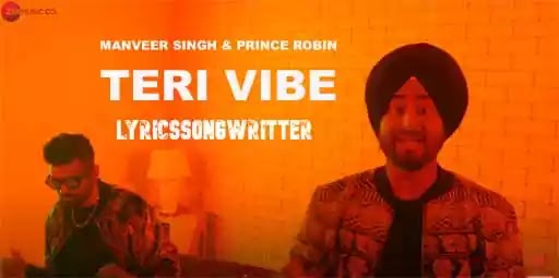 Teri Vibe Lyrics by Manveer Singh, Prince Robin.