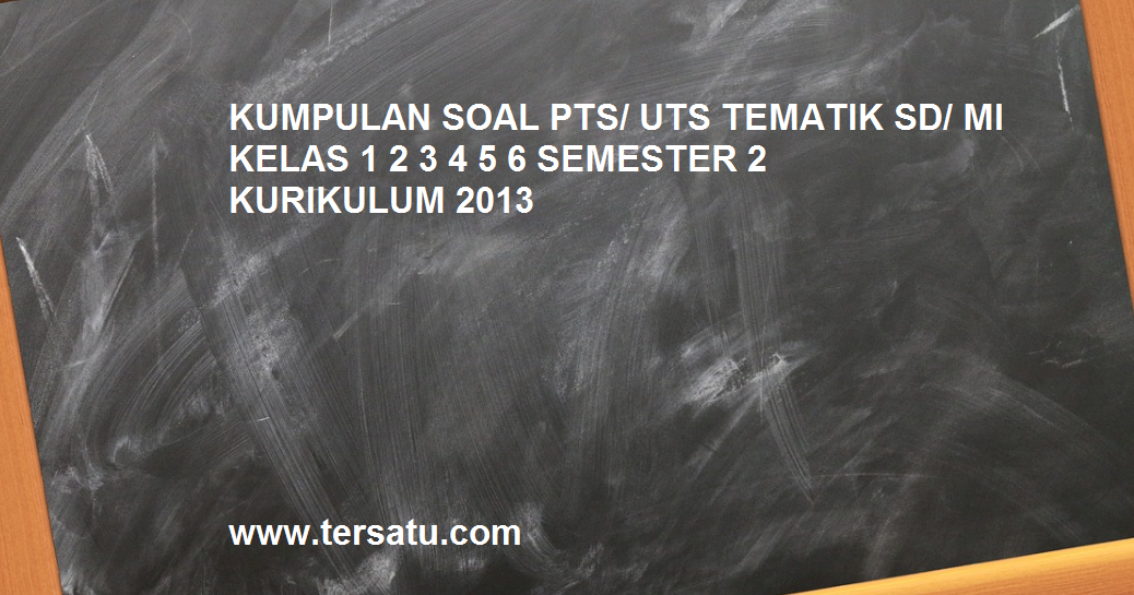 Kumpulan Soal UTS Genap Tematik Kelas 1 2 3 4 5 6 Semester 