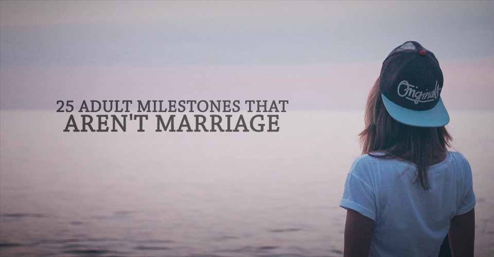 25 Adult Milestones That Aren’t Marriage