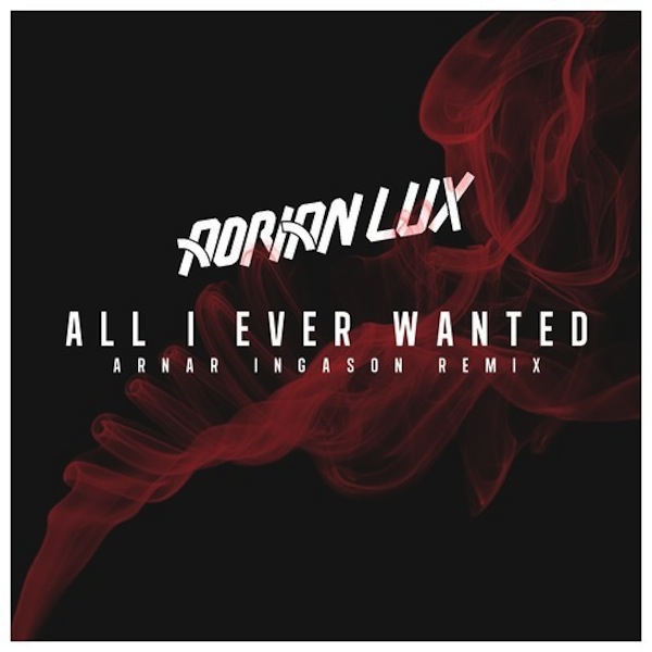 Adrian Lux - All I Ever Wanted (Arnar Ingason Remix)