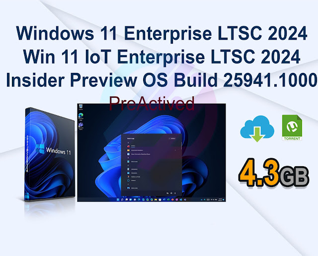 Windows 11 Enterprise LTSC 2024 | Windows 11 IoT Enterprise LTSC 2024 | Insider Preview | OS Build 25941.1000