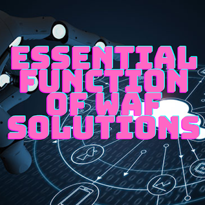 Essential Function of WAF Solutions