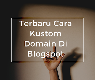 Terbaru Cara Kustom Domain Di Blogspot