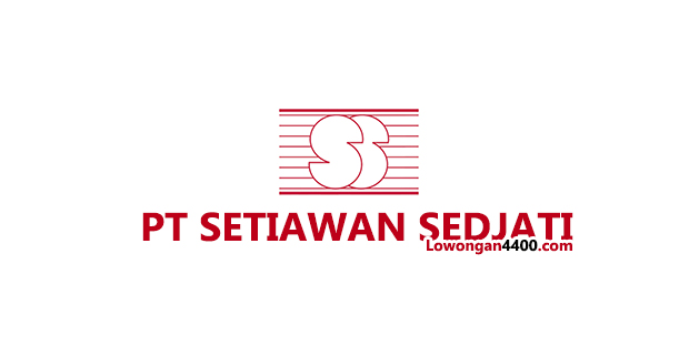 Lowongan Kerja PT. Setiawan Sedjati Terbaru 2018