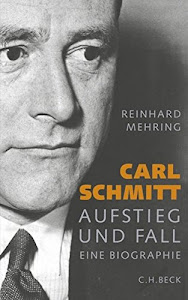 Carl Schmitt: Aufstieg und Fall