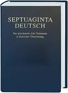 Septuaginta Deutsch: Das griechische Alte Testament in deutscher Übersetzung