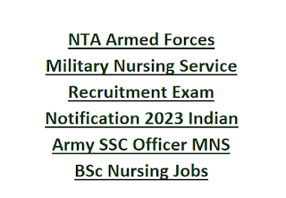 NTA Armed Forces Military Nursing Service Recruitment Exam Notification 2023 Indian Army SSC Officer MNS BSc Nursing Jobs