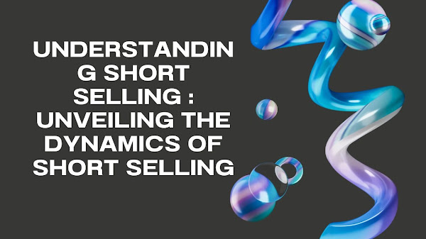 Understanding Short Selling : Unveiling the Dynamics of Short Selling