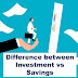 Investment बनाम Savings के बीच अंतर 