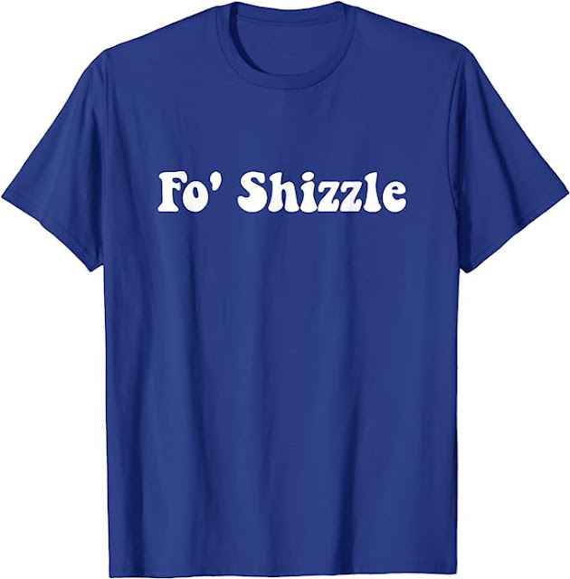 Fo shizzle Tee, Funny Groovy Fo' shizzle T-Shirt