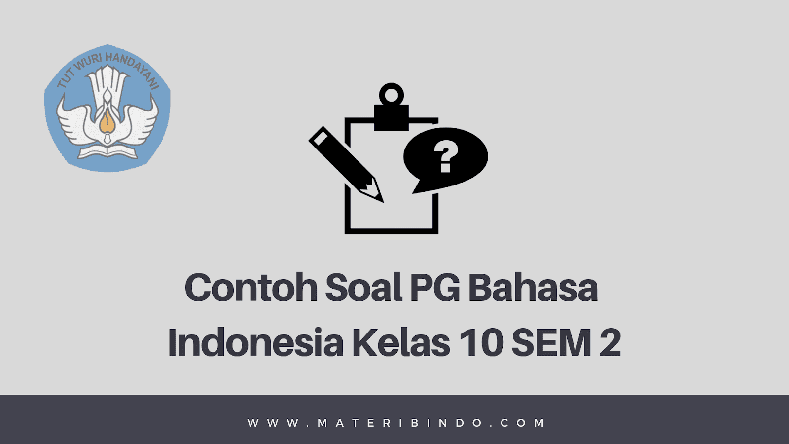 √ Contoh Soal PG Bahasa Indonesia Kelas X Semester 2 K13 dan Jawabannya