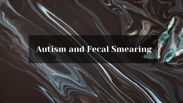 Autism and fecal smearing