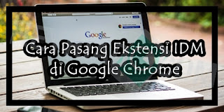 Cara Pasang Ekstensi IDM di Google Chrome