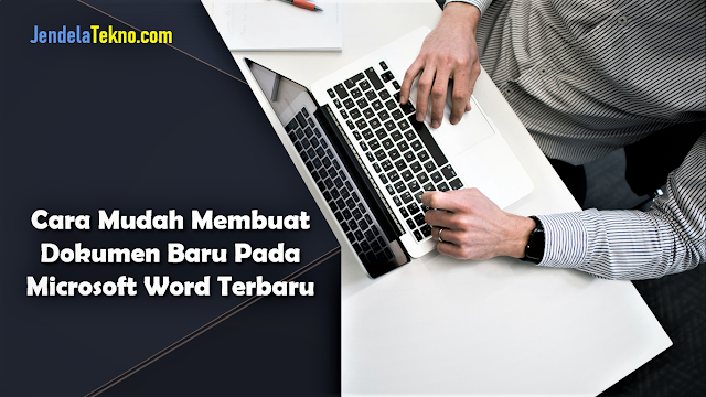 Cara Mudah Membuat Dokumen Baru Pada Microsoft Word Terbaru