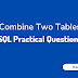 Combine two tables - SQL Practical Question