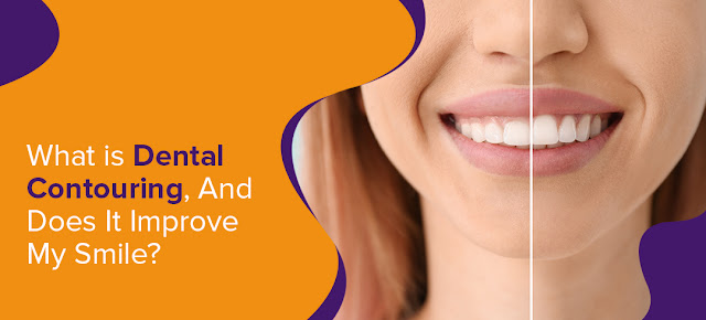 What is Dental Contouring, and Does It Improve My Smile
