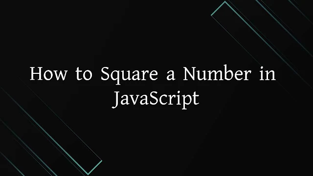 How to Square a Number in JavaScript