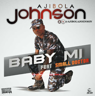 MUSIC: Baby mi by Ajibola Johnson ft Small Doctor @AjibolaJohnson