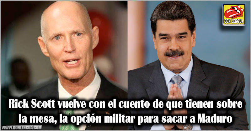 Rick Scott vuelve con el cuento de que tienen sobre la mesa la opción militar para sacar a Maduro