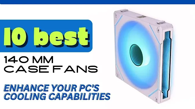 Best 140mm Case Fans for PC