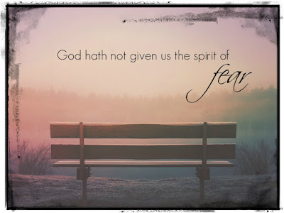 God hath not given us the spirit of fear