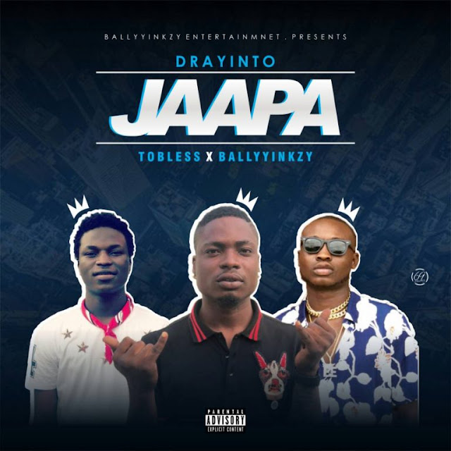  Drayinto X Ballyyinkzy x Tobless – Jaapa - www.mp3made.com.ng 