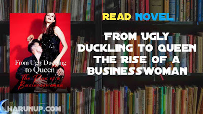Read From Ugly Duckling to Queen The Rise of a Businesswoman Novel Full Episode