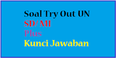  tidak terasa sebentar lagi anak anak kita yang duduk dibangku Sekolah Dasar  Download Soal Latihan Try Out UN SD / MI Plus Kunci Jawaban