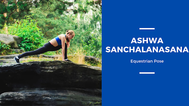 Ashwa sanchalanasana or equestrian pose