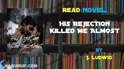 Read His Rejection Killed Me Almost Novel Full Episode