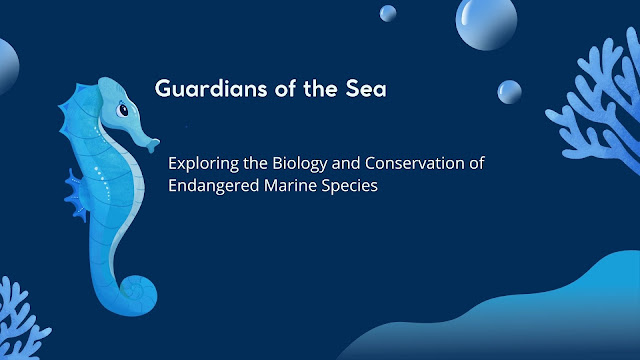 Guardians of the Sea, Exploring the Biology and Conservation of Endangered Marine Species