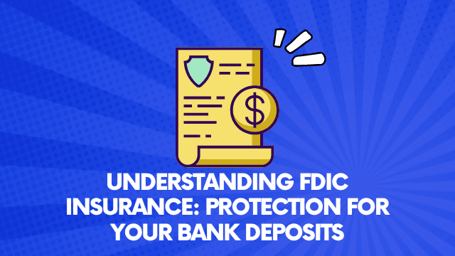 Understanding FDIC Insurance: Protection for Your Bank Deposits