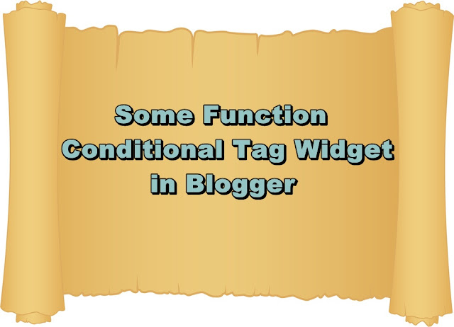 Some Function Conditional Tag Widget in Blogger