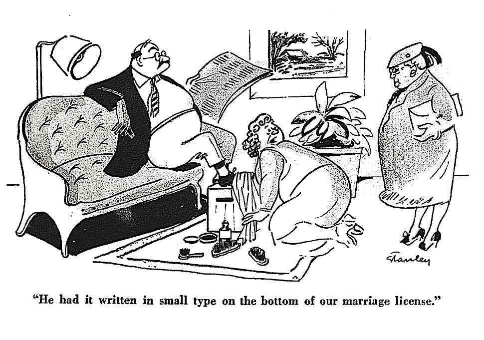 a 1944 cartoon with a woman shining her husband's shoes and explaining why, He had it written in small type on the bottom of our marriage licence