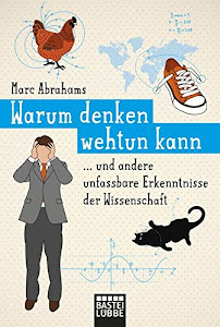 Warum denken wehtun kann: und andere unfassbare Erkenntnisse der Wissenschaft