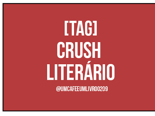 [TAG] CRUSH LITERÁRIO 